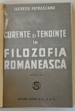 CURENTE SI TENDINTE IN FILOZOFIA ROMANEASCA , EDITIA A II - A de LUCRETIU PATRASCANU , 1946 *EXEMPLAR RELEGAT