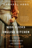 Miss Eliza&#039;s English Kitchen: A Novel of Victorian Cookery and Friendship