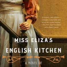 Miss Eliza's English Kitchen: A Novel of Victorian Cookery and Friendship