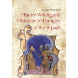 History Writing and Historians in Hungary of the &Aacute;rp&aacute;ds - Veszpr&eacute;my L&aacute;szl&oacute;