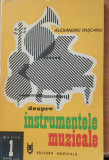 DESPRE INSTRUMENTELE MUZICALE - ALEXANDRU PASCANU, 1980