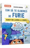 Cum sa te eliberezi de furie. Caiet de lucru pentru copii - Samantha Snowden
