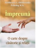 Impreuna. O carte despre casatorie si relatii - Eleftherios G. Eleftheriadis