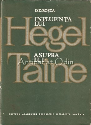 Influenta Lui Hegel Asupra Lui Taine Teoretician Al Cunoasterii - D. D. Rosca foto