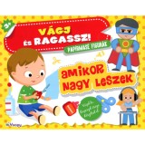V&aacute;gj &eacute;s ragassz! - Amikor nagy leszek