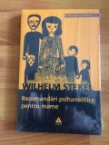 RECOMANDARI PSIHANALITICE PENTRU MAME - WiLHELM STEKEL