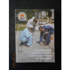 INVESTIGAREA CRIMINALISTICA A INFRACTIUNILOR CU VIOLENTA