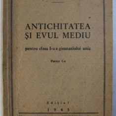 1945 ANTICHITATEA SI EVUL MEDIU - CLASA I , PARTEA I , Ed Cooperativa VICTORIA