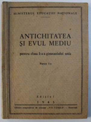1945 ANTICHITATEA SI EVUL MEDIU - CLASA I , PARTEA I , Ed Cooperativa VICTORIA foto
