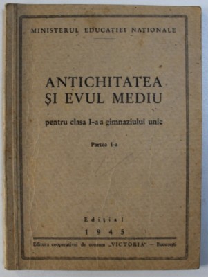 1945 ANTICHITATEA SI EVUL MEDIU - CLASA I , PARTEA I , Ed Cooperativa VICTORIA foto