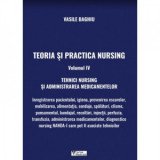 Teoria si practica Nursing. Volumul IV. Tehnici Nursing si administrarea medicamentelor - Vasile Baghiu