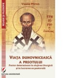 Viata duhovniceasca a preotului. Factor determinant in slujirea liturgica si in lucrarea sa pastorala - Arhim. Conf. Univ. Dr. Vasile Miron