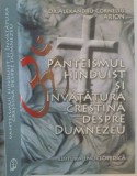 PANTEISMUL HINDUIST SI INVATATURA CRESTINA DESPRE DUMNEZEU de ALEXANDRU CORNELIU ARION , 2010