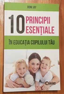 10 principii esentiale in educatia copilului tau de Roni Jay foto