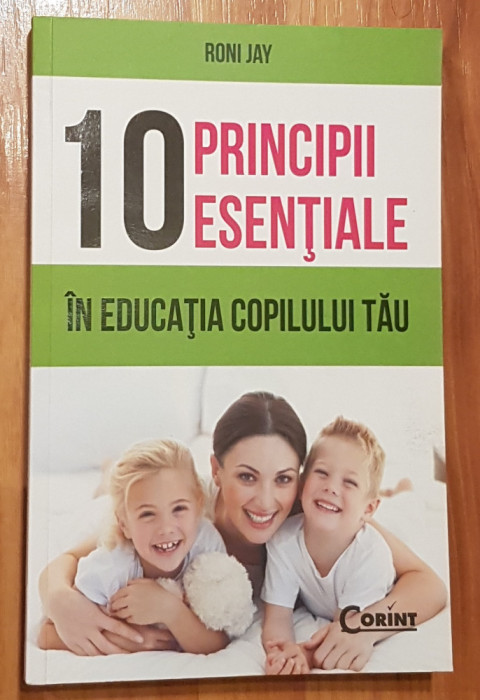10 principii esentiale in educatia copilului tau de Roni Jay