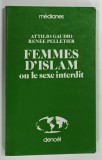 FEMMES D ' ISLAM OU LE SEXE INTERDIT par ATTILIO GAUDIO et RENEE PELLETIER , 1980 * TEXT IN LIMBA FRANCEZA , * PREZINTA SUBLINIERI PE PAG . 2 - 13