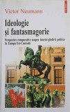 IDEOLOGIE SI FANTASMAGORIE. PERSPECTIVE COMPARATIVE ASUPRA ISTORIEI GINDIRII POLITICE IN EUROPA EST-CENTRALA-VIC