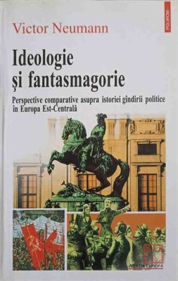 IDEOLOGIE SI FANTASMAGORIE. PERSPECTIVE COMPARATIVE ASUPRA ISTORIEI GINDIRII POLITICE IN EUROPA EST-CENTRAL-224430 foto