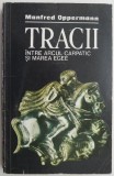 Tracii intre Arcul Carpatic si Marea Egee - Manfred Oppermann - Carte Istorie
