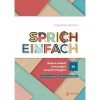Sprich einfach B1 szint - N&eacute;met sz&oacute;beli &eacute;retts&eacute;gire &eacute;s nyelvvizsg&aacute;ra - Barab&aacute;s Szilvia