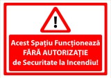 Indicator acest spatiu functioneaza fara autorizatie de securitate la incendiu