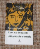 Cumpara ieftin Francois - Xavier Poudat -Cum sa depasim dificultatile sexuale