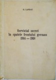 SERVICIUL SECRET IN SPATELE FRONTULUI GERMAN (1914-1918) de H. LANDAU