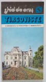 GHID DE ORAS , TARGOVISTE de G. MIHAESCU ... C. MANOLESCU , 1982 *CONTINE HARTA