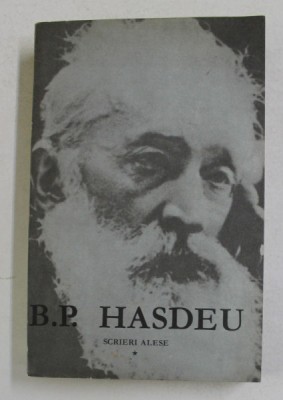 B.P. HASDEU - SCRIERI ALESE , VOLUMUL I , 1968 foto