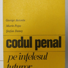 CODUL PENAL PE INTELESUL TUTUROR de GEORGE ANTONIU ..STEFAN DANES , 1972