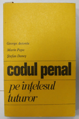 CODUL PENAL PE INTELESUL TUTUROR de GEORGE ANTONIU ..STEFAN DANES , 1972 foto