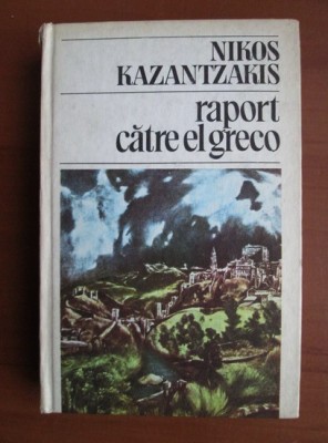 Nikos Kazantzakis - Raport catre El Greco (1986, editie cartonata) foto