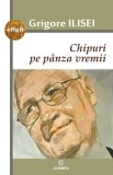 Chipuri pe panza vremii | Grigore Ilisei