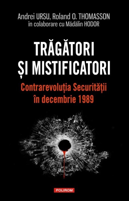 Tragatori Si Mistificatori. Contrarevolutia, Andrei Ursu, Roland O. Thomasson, Madalin Hodor - Editura Polirom