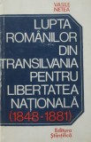 LUPTA ROMANILOR DIN TRANSILVANIA PENTRU LIBERTATE NATIONALA (1848-1881) - VASILE NETEA