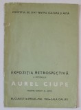EXPOZITIA RETROSPECTIVA A PICTORULUI AUREL CIUPE , CATALOG , SALA DALLES , 1965