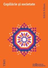 Copilarie si societate - Erik H. Erikson - Trei