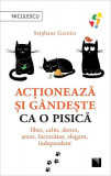 Acționează și g&acirc;ndește ca o pisică (Vol. 1) - Paperback brosat - St&eacute;phane Garnier - Niculescu