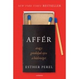 Aff&eacute;r - avagy gondoljuk &uacute;jra a hűtlens&eacute;get - jav&iacute;tott kiad&aacute;s Orvos-T&oacute;th No&eacute;mi aj&aacute;nl&aacute;s&aacute;val - Esther Perel