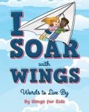I Soar with Wings: Words to Live By