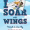I Soar with Wings: Words to Live By