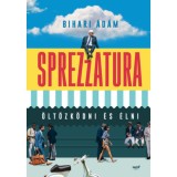Sprezzatura - &Ouml;lt&ouml;zk&ouml;dni &eacute;s &eacute;lni - Bihari &Aacute;d&aacute;m