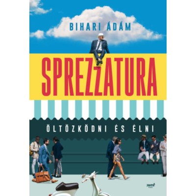Sprezzatura - &amp;Ouml;lt&amp;ouml;zk&amp;ouml;dni &amp;eacute;s &amp;eacute;lni - Bihari &amp;Aacute;d&amp;aacute;m foto