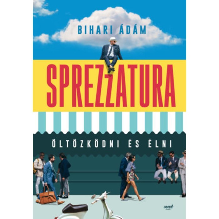 Sprezzatura - &Ouml;lt&ouml;zk&ouml;dni &eacute;s &eacute;lni - Bihari &Aacute;d&aacute;m