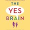The Yes Brain: How to Cultivate Courage, Curiosity, and Resilience in Your Child