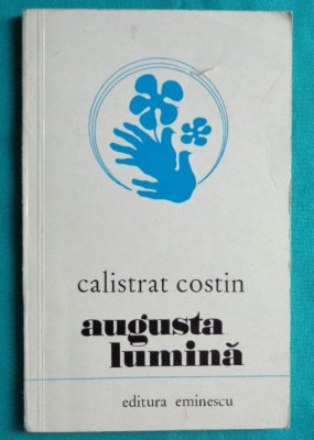 Calistrat Costin &amp;ndash; Augusta lumina ( cu dedicatie si autograf ) foto