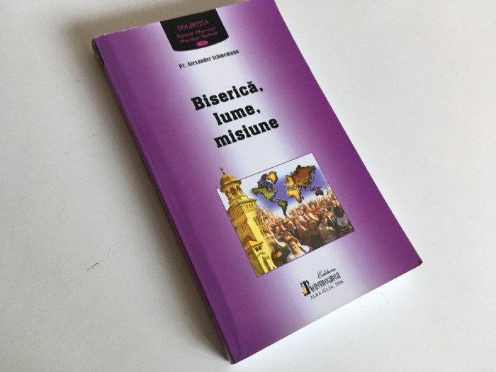 PR. ALEXANDER SCHMEMANN, BISERICA LUME MISIUNE. ARTICOLE SI ESEURI