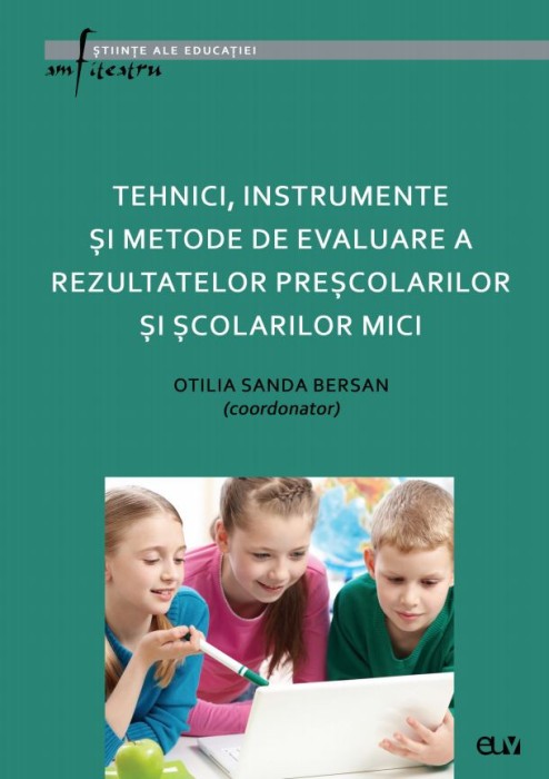Tehnici, instrumente si metode de evaluare a rezultatelor prescolarilor si scolarilor mici &ndash; Otilia Sanda Bersan (coord.)