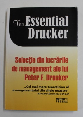 THE ESSENTIAL DRUCKER - SELECTIE DIN LUCRARILE DE MANAGEMENT ALE LUI PETER F. DRUCKER , 2010 foto
