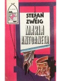 Stefan Zweig - Maria Antoaneta (Editia: 1992)